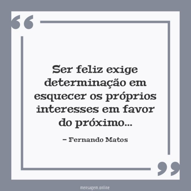 Ser feliz exige determinação em esquecer os próprios