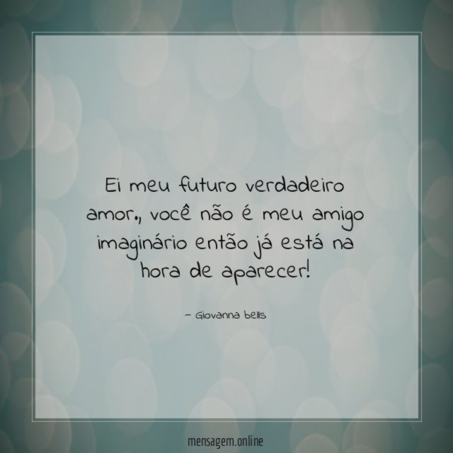 Ei meu futuro verdadeiro amor