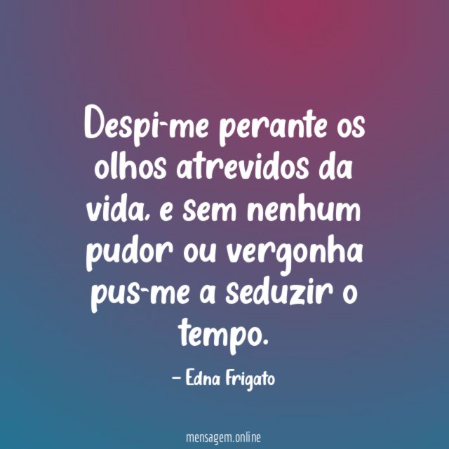 Despi-me perante os olhos atrevidos da vida