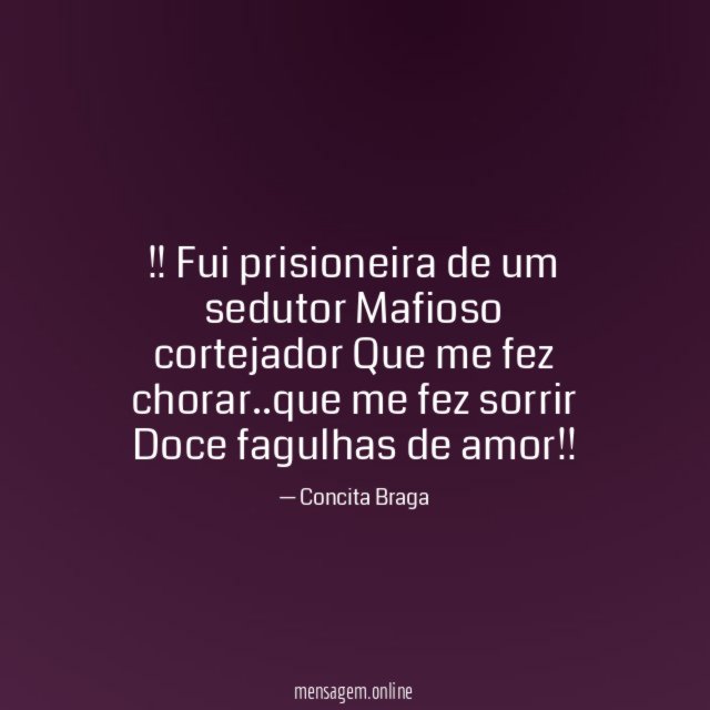 Fui prisioneira de um sedutor Mafioso cortejador Que me fez chorar