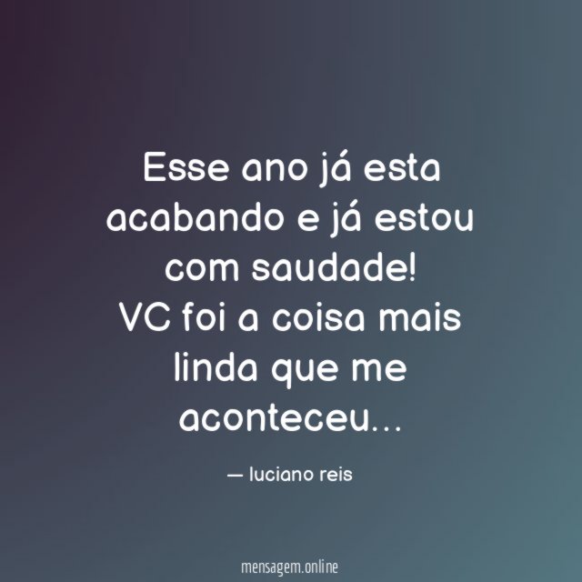 Esse ano já esta acabando e já estou com saudade