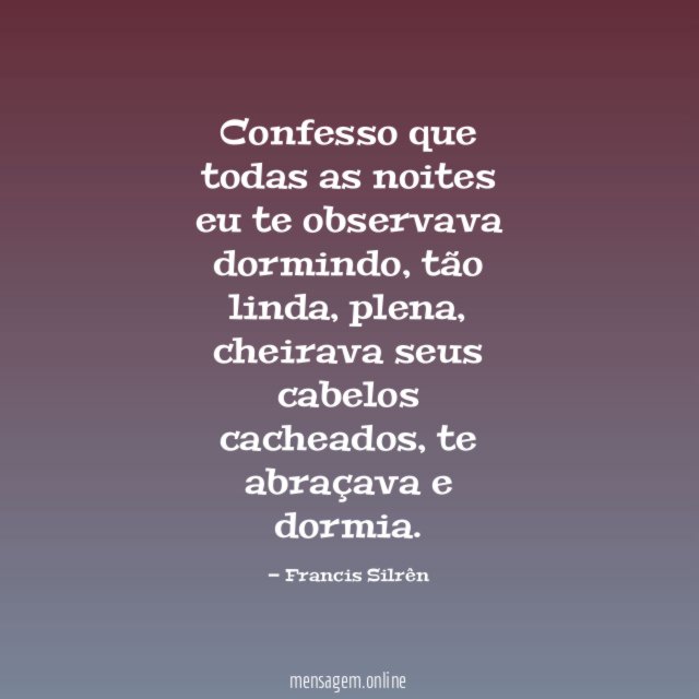 Confesso que todas as noites eu te observava dormindo