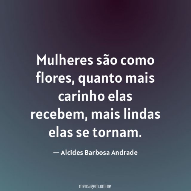 Mulheres são como flores