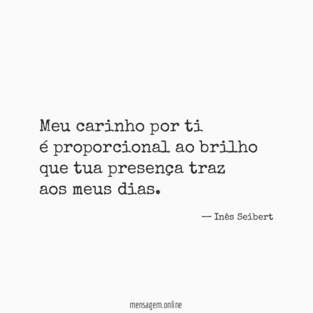 Meu carinho por ti é proporcional ao brilho que tua