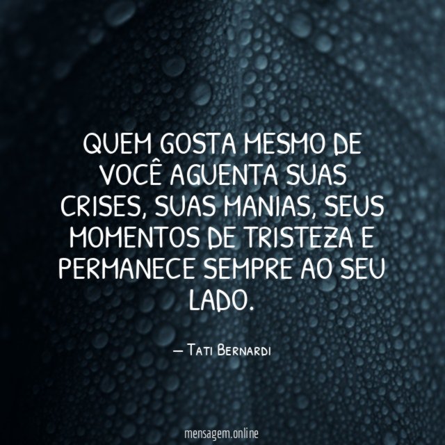 Quem gosta mesmo de você aguenta suas crises