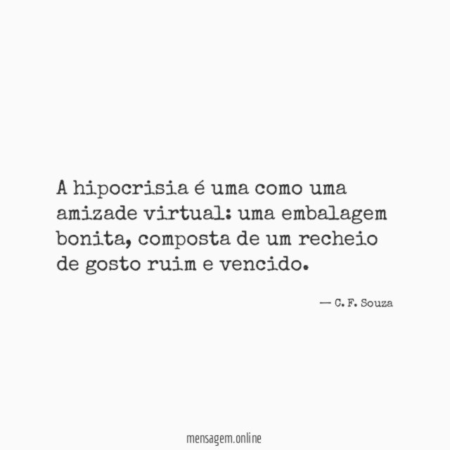 A hipocrisia é uma como uma amizade virtual