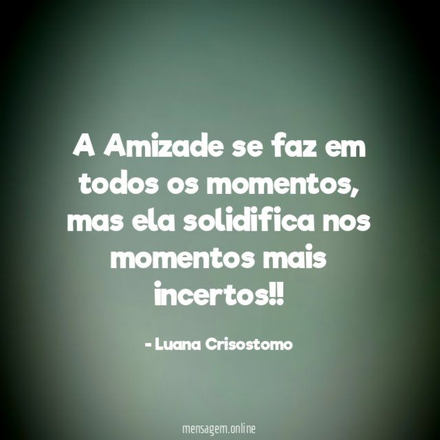 A Amizade se faz em todos os momentos