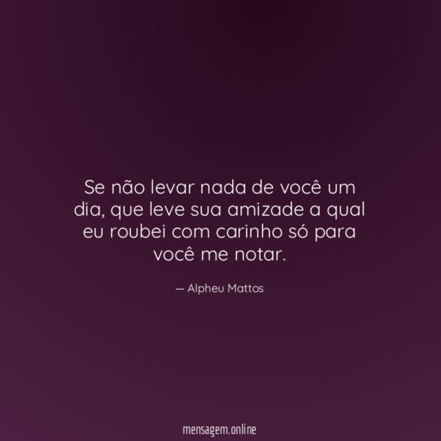 Se não levar nada de você um dia