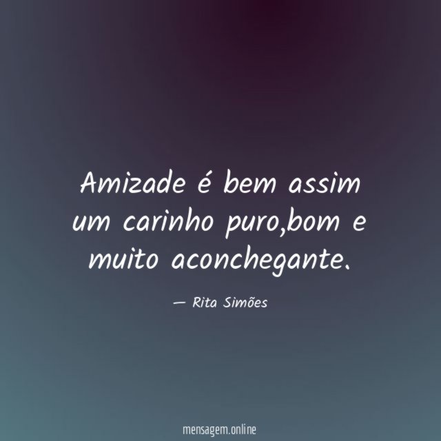 Amizade é bem assim um carinho puro