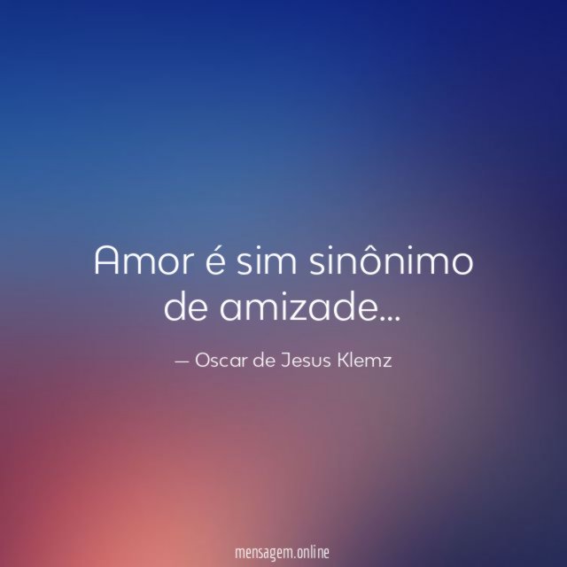 Amor é sim sinônimo de amizade
