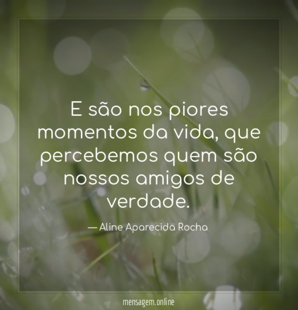 E são nos piores momentos da vida
