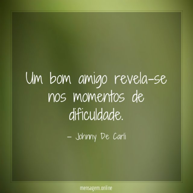 Um bom amigo revela-se nos momentos de dificuldade
