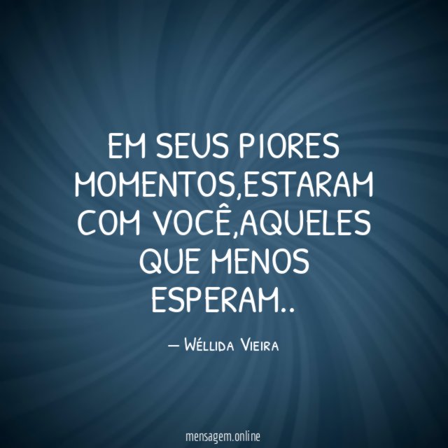 EM SEUS PIORES MOMENTOS