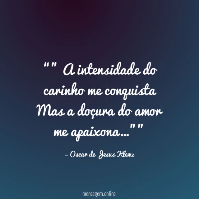 ” A intensidade do carinho me conquista Mas a