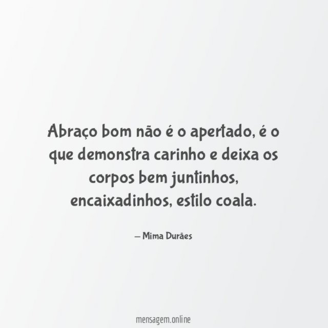 Abraço bom não é o apertado