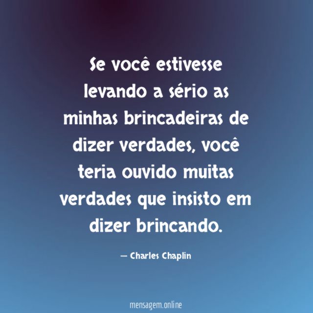 Se você estivesse levando a sério as minhas