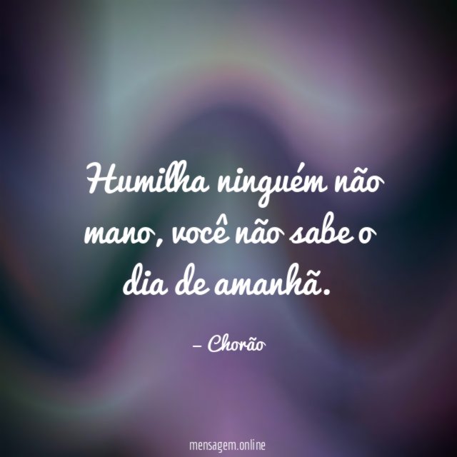 Humilha ninguém não mano