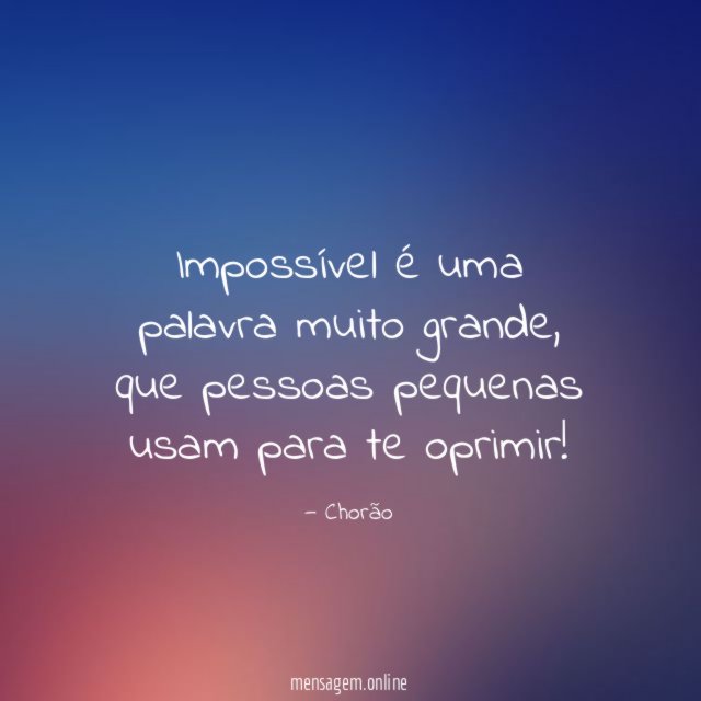 Impossível é uma palavra muito grande