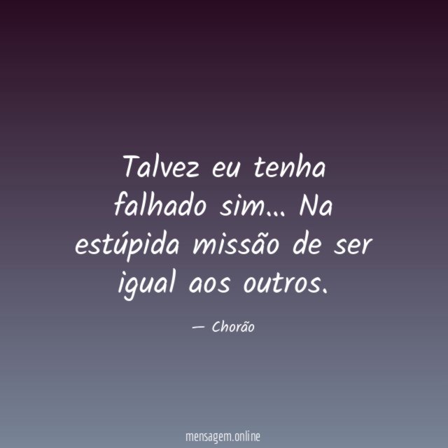 Talvez eu tenha falhado sim