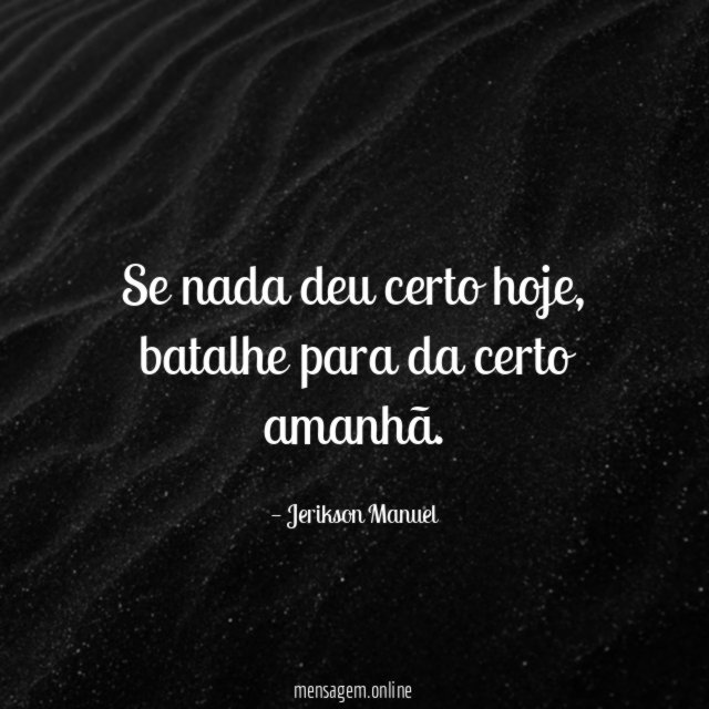 Se nada deu certo hoje