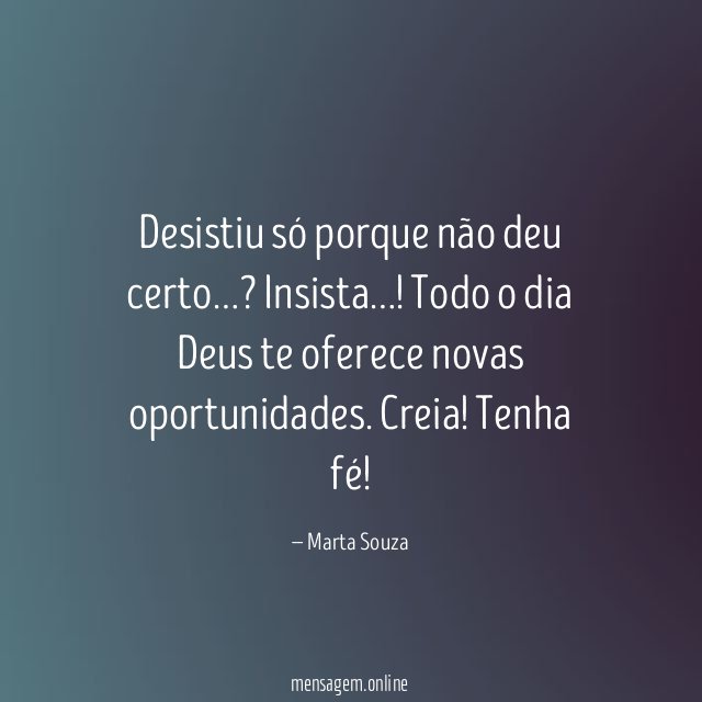 Desistiu só porque não deu certo