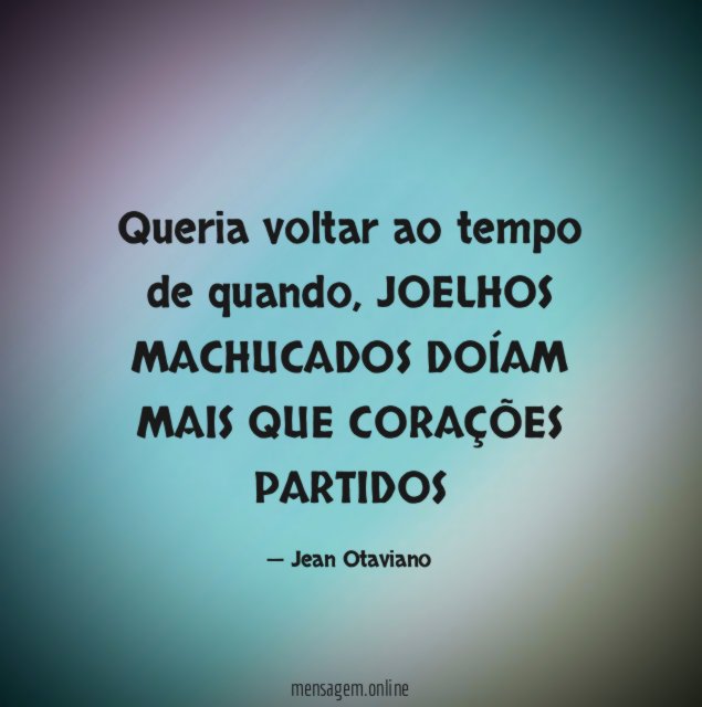 Queria voltar ao tempo de quando