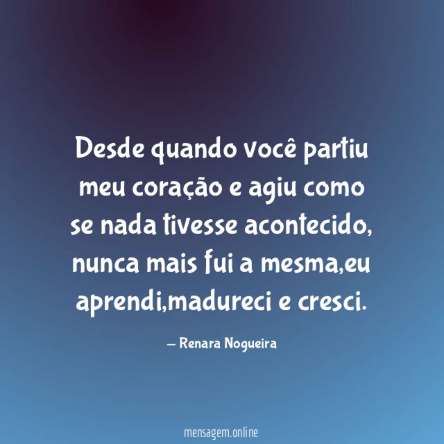 Desde quando você partiu meu coração e agiu