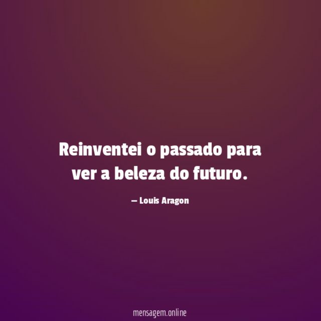 Reinventei o passado para ver a beleza do futuro