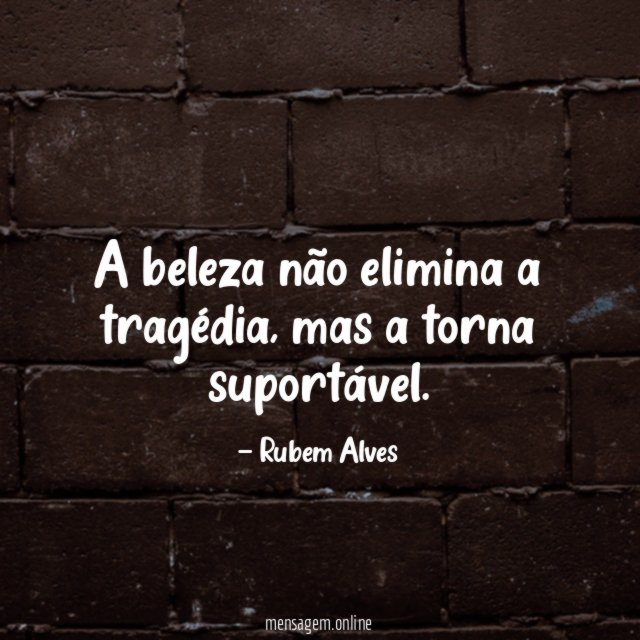 A beleza não elimina a tragédia