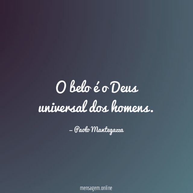 O belo é o Deus universal dos homens