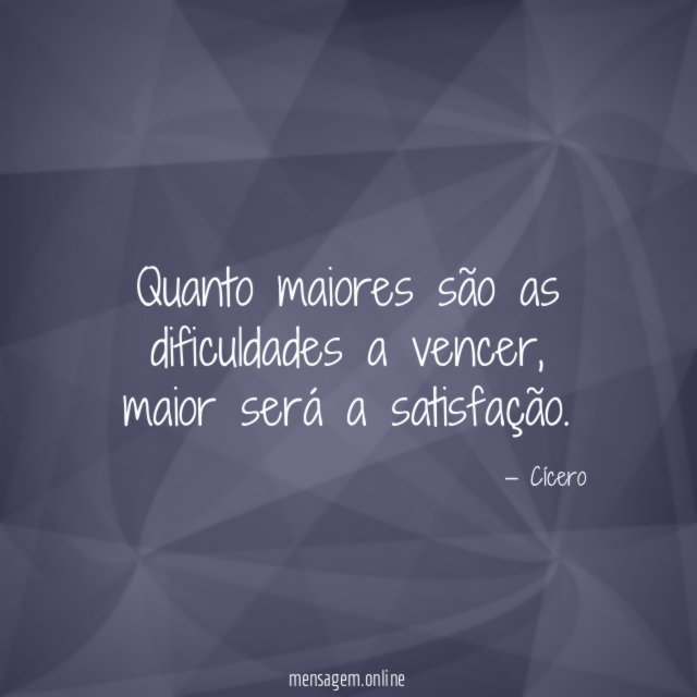 Quanto maiores são as dificuldades a vencer