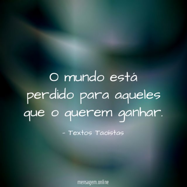 O mundo está perdido para aqueles que o querem ganhar