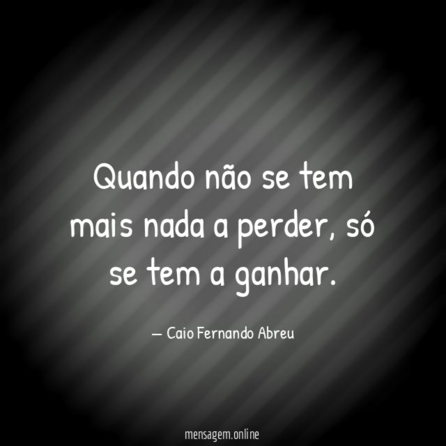 Quando não se tem mais nada a perder