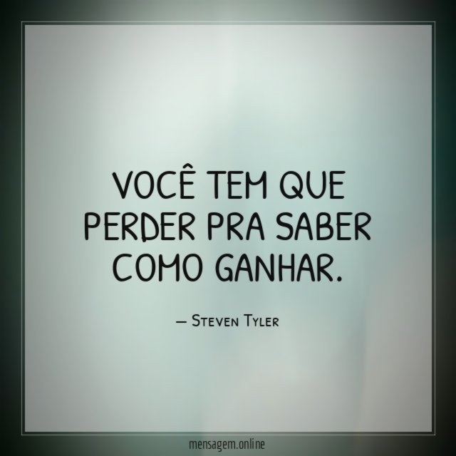 Você tem que perder pra saber como ganhar