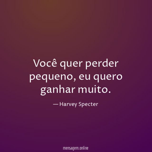 Você quer perder pequeno