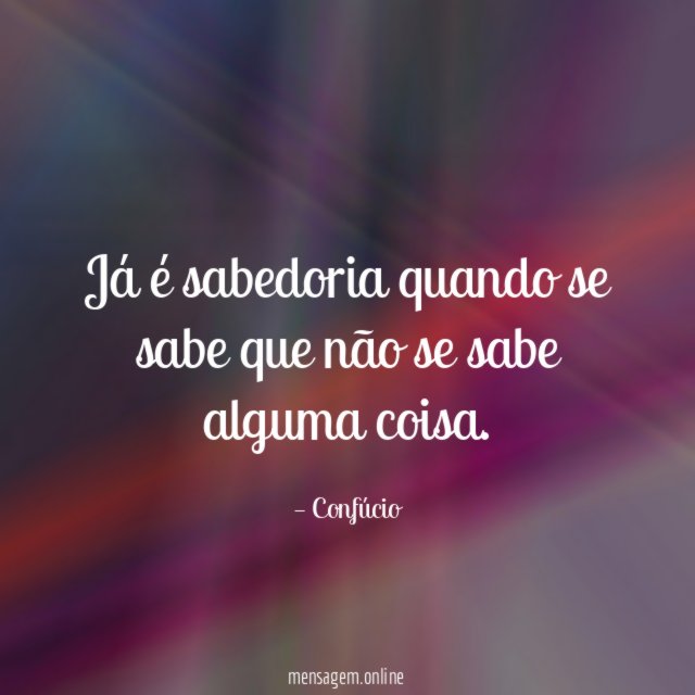 Já é sabedoria quando se sabe que não se sabe alguma coisa