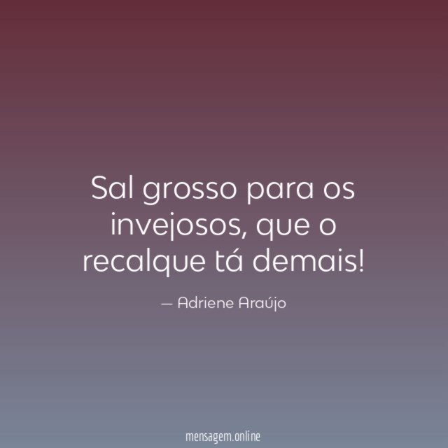Sal grosso para os invejosos