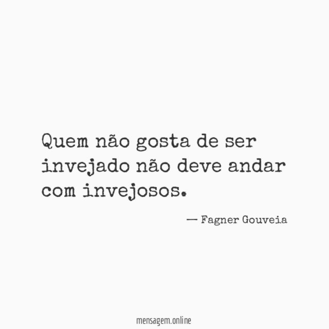Quem não gosta de ser invejado não deve