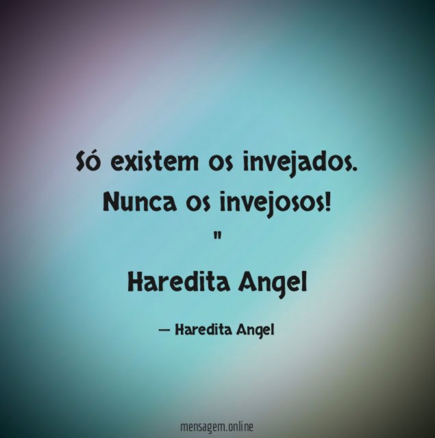 Só existem os invejados