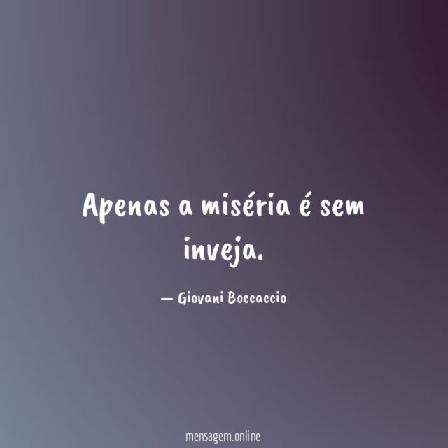 Apenas a miséria é sem inveja