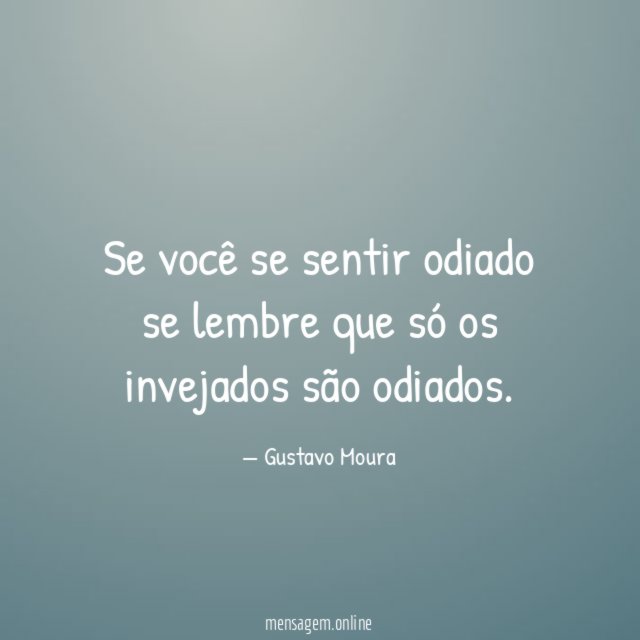 Se você se sentir odiado se lembre que
