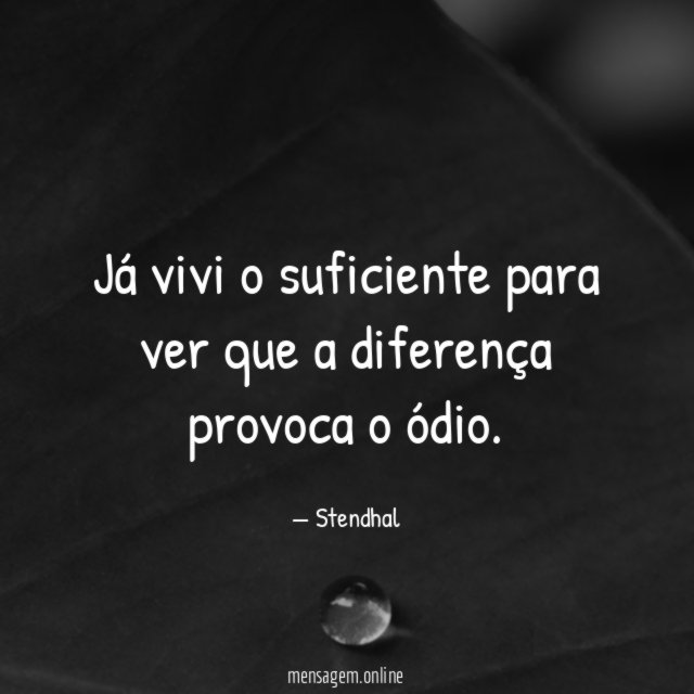 Já vivi o suficiente para ver que a