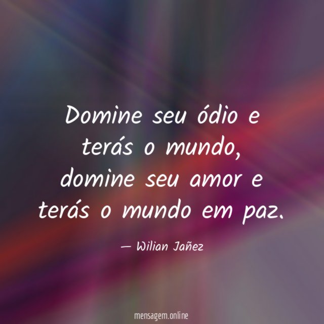 Domine seu ódio e terás o mundo