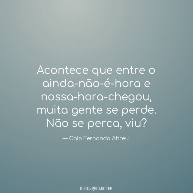 Acontece que entre o ainda-não-é-hora e nossa-hora-chegou