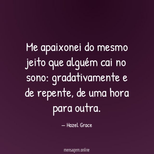 Me apaixonei do mesmo jeito que alguém cai no sono