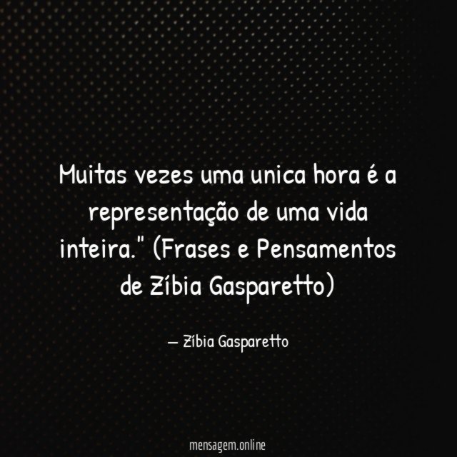 Muitas vezes uma unica hora é a representação de uma vida inteira