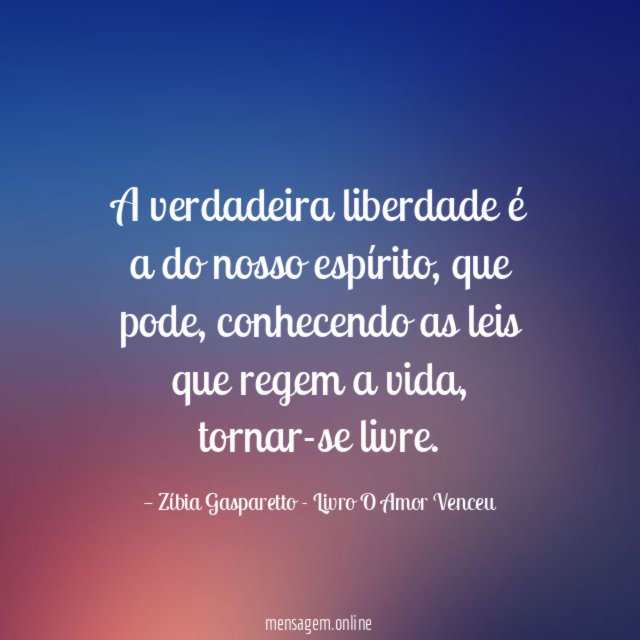 A verdadeira liberdade é a do nosso espírito