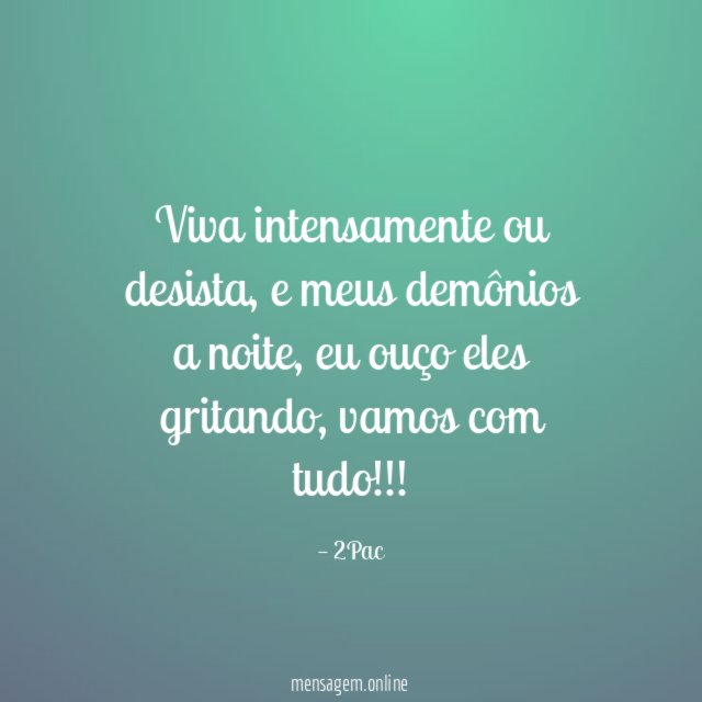 Viva intensamente ou desista