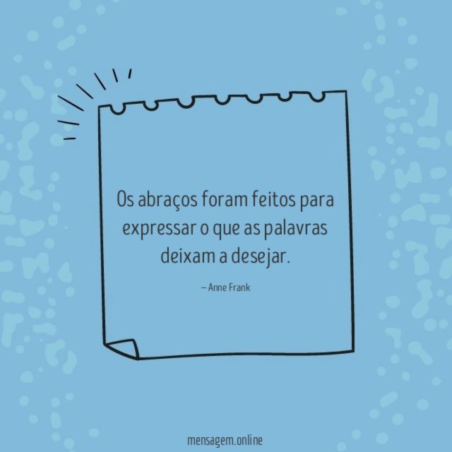 Os abraços foram feitos para expressar o que