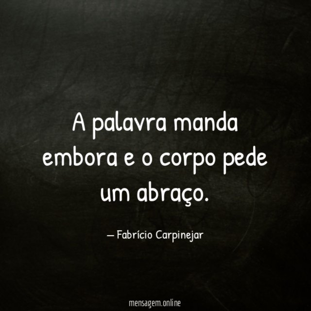 A palavra manda embora e o corpo pede um abraço